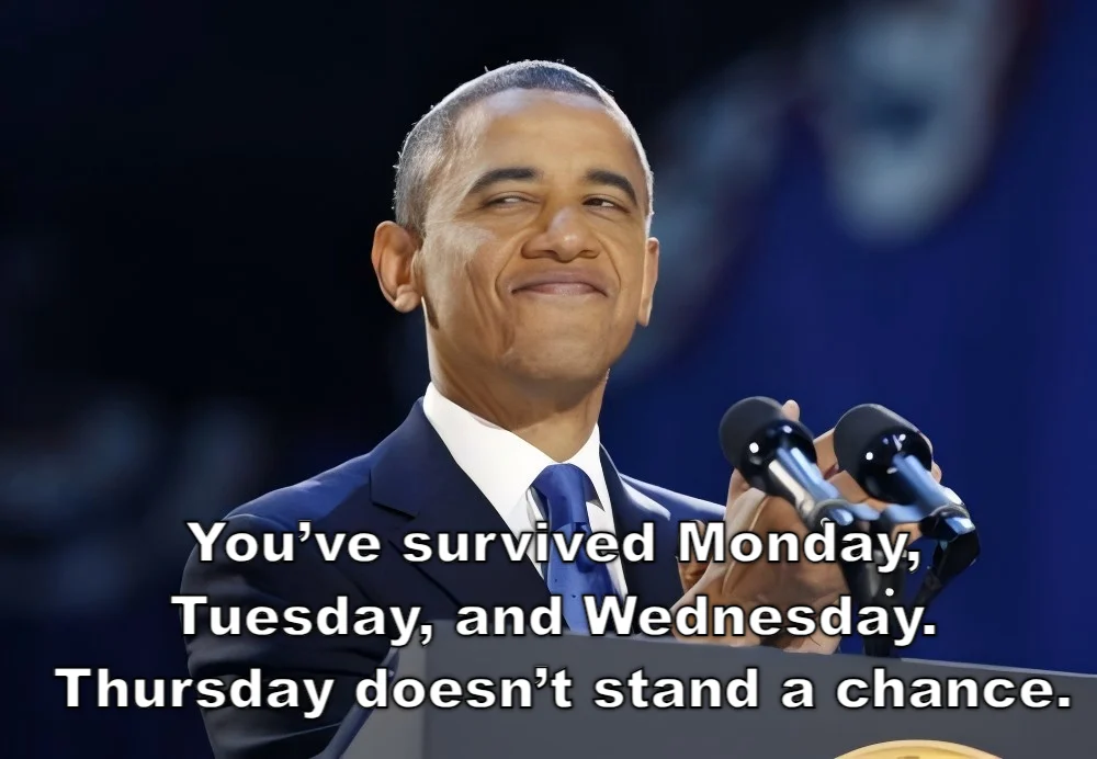 Thursday Work Meme Motivation: You’ve survived Monday, Tuesday, and Wednesday. Thursday doesn’t stand a chance