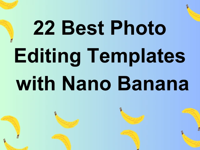 22 photo editing templates to use nano banana.