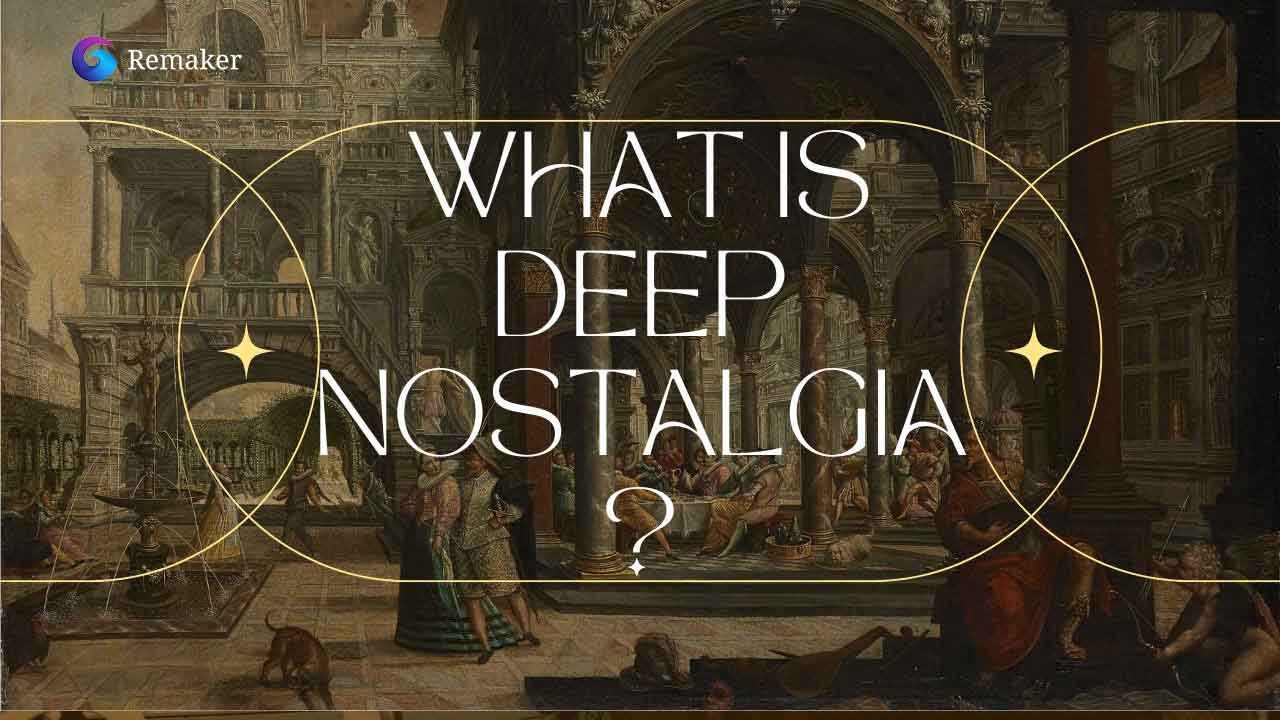 What is deep nostalgia？